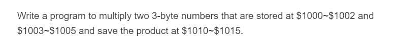 Solved Write a program to multiply two 3-byte numbers that | Chegg.com