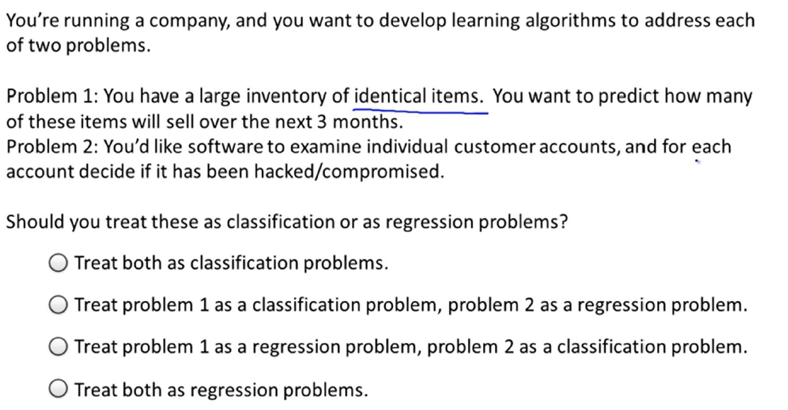 Youre running a company, and you want to develop learning algorithms to address each
of two problems.
Problem 1: You have a 