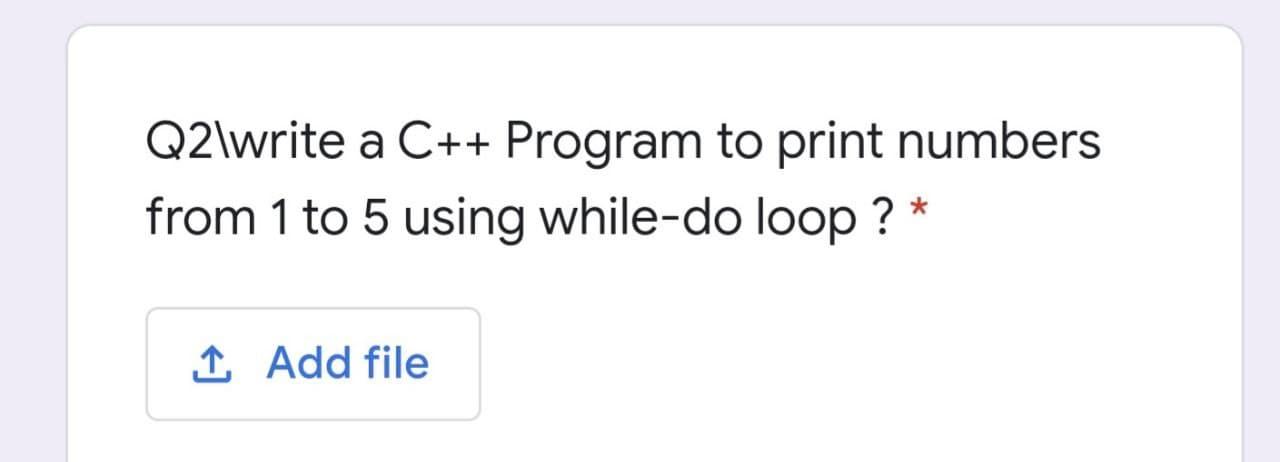 Solved Q2\write a C++ Program to print numbers from 1 to 5 | Chegg.com