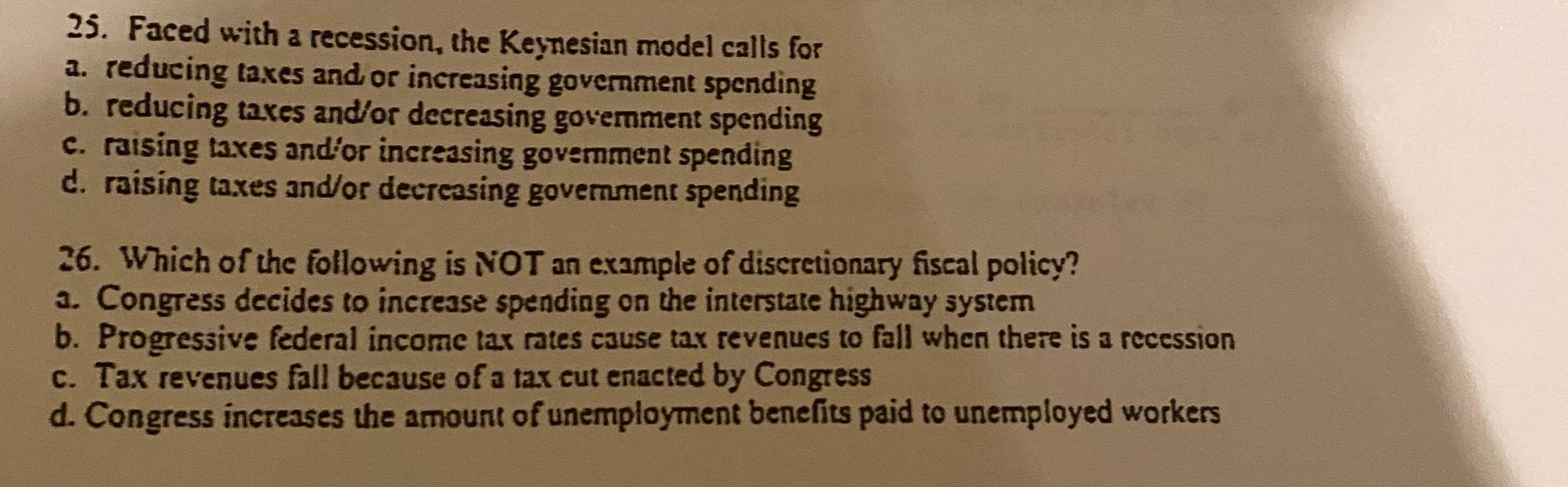 Solved 25. Faced with a recession, the Keynesian model calls | Chegg.com