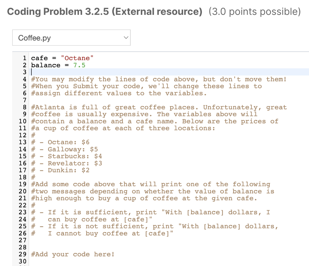 Solved PYTHON CODING cafe = "Octane" balance = 7.5 #You may | Chegg.com