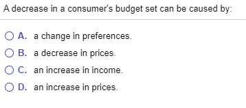 solved multiple choice questionwhen consumers decrease... Solved A decrease in a consumer's budget set can be caused | Chegg.com