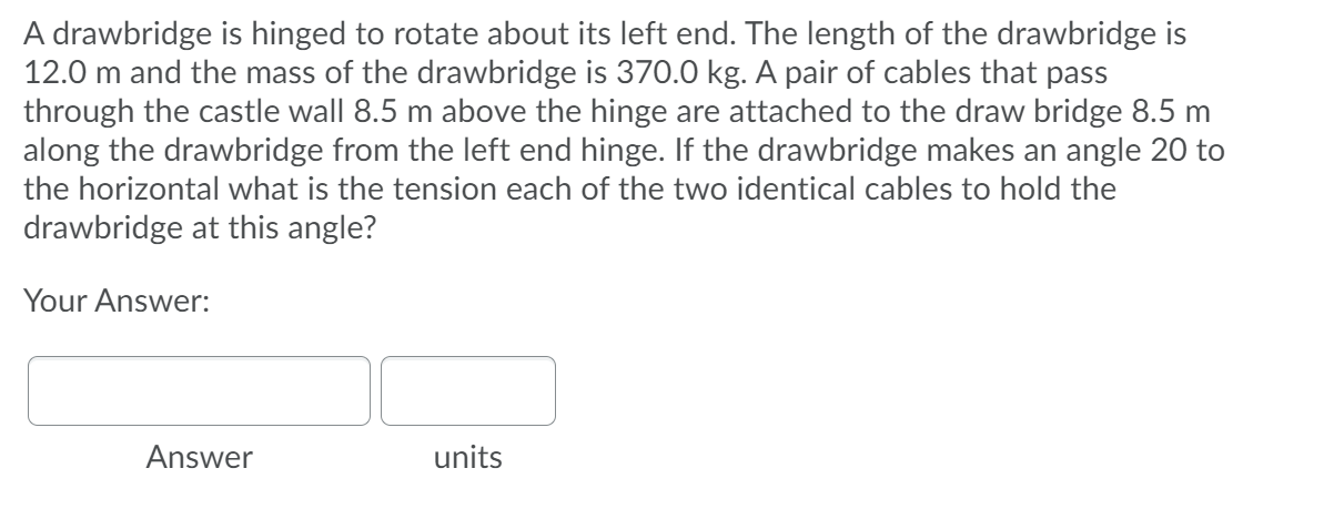 Solved A drawbridge is hinged to rotate about its left end. | Chegg.com
