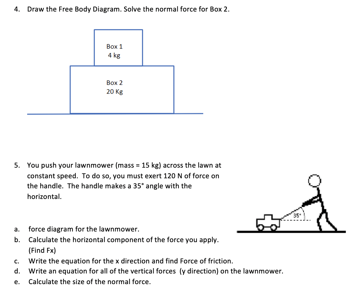 Solved 21. Draw the Free Body Diagram. Solve the normal force