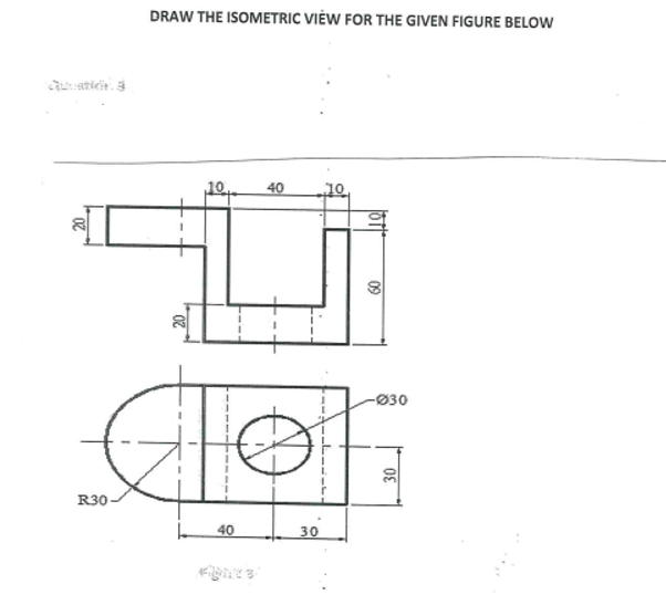 Solved DRAW THE ISOMETRIC VIĖW FOR THE GIVEN FIGURE BELOW. | Chegg.com