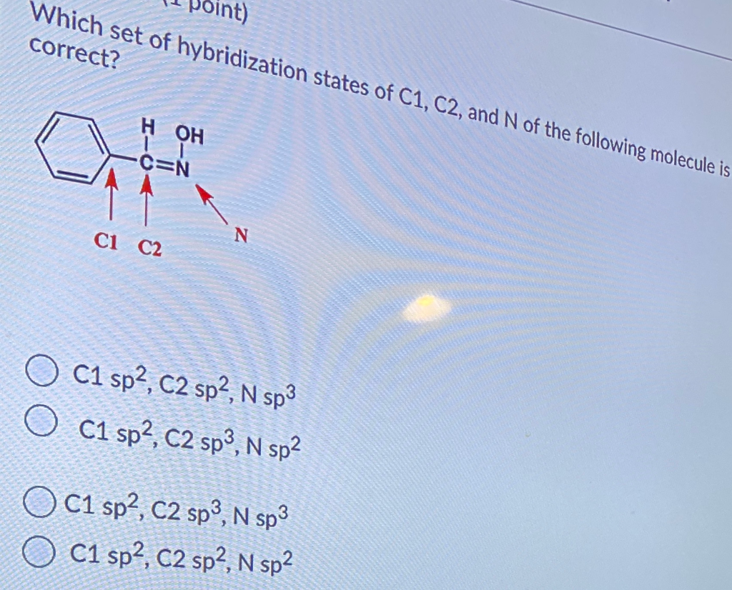 Solved Which Set Of Hybridization States Of C1 C2 And N Of 9197