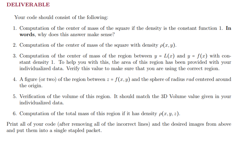 DELIVERABLE Your code should consist of the following: 1. Computation of the center of mass of the square if the density is t