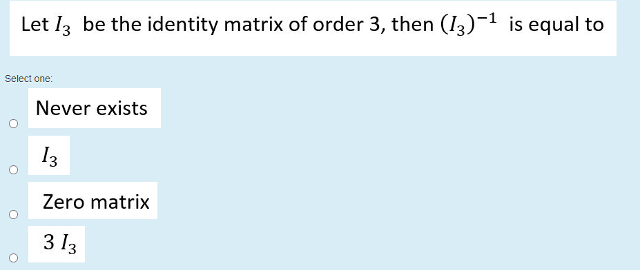 Solved Let I3 be the identity matrix of order 3, then (13)−¹ | Chegg.com