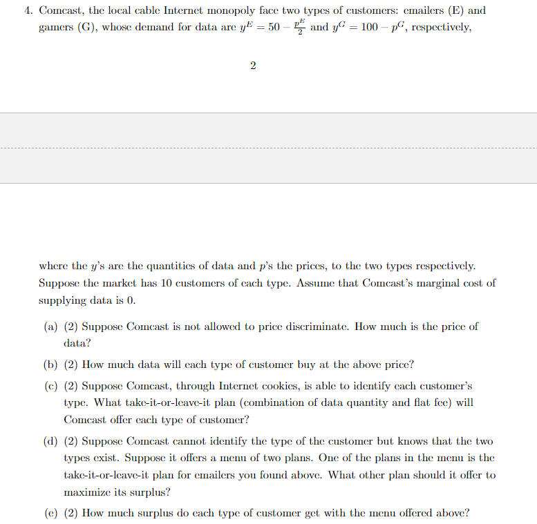 4. Comcast, the local cable Internet monopoly face two types of customers: emailers (E) and gamers (G), whose demand for data