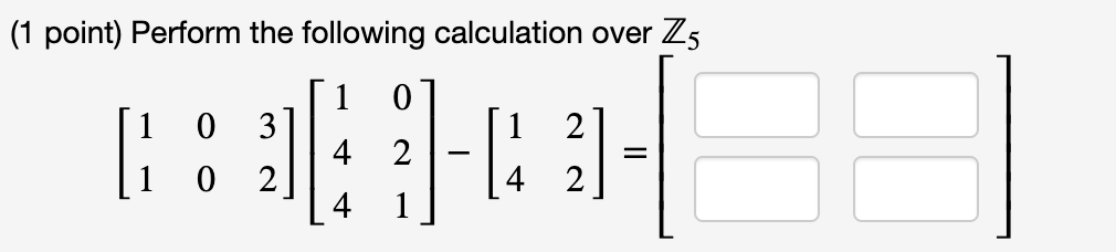Solved (1 point) Perform the following calculation over Z5 1 | Chegg.com