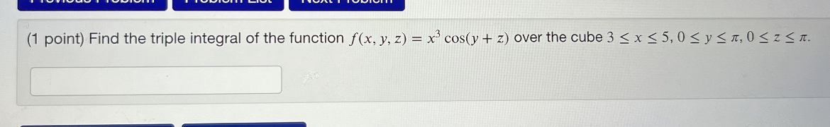 Solved (1 point) Find the triple integral of the function | Chegg.com
