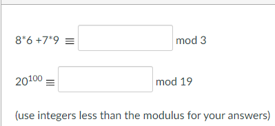 Solved 8*6 +7*9 = mod 3 20100 mod 19 (use integers less than | Chegg.com