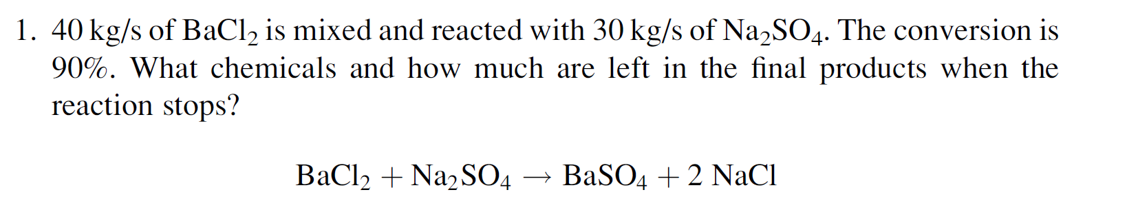 Solved 1. 40 kg/s of BaCl2 is mixed and reacted with 30 kg/s | Chegg.com