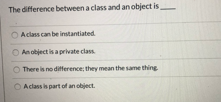 Solved The Difference Between A Class And An Object Is A | Chegg.com