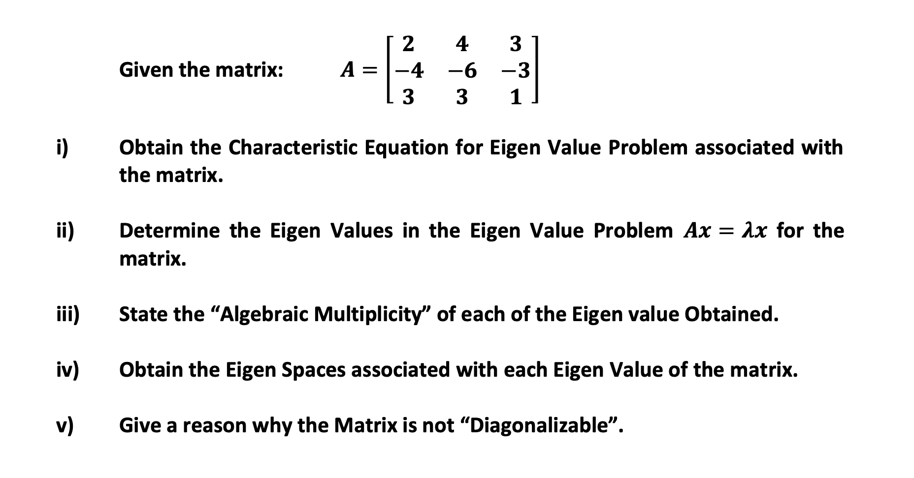Solved Given the matrix: A= 2 -4 3 4 -6 3 3 -3 1 i) Obtain | Chegg.com