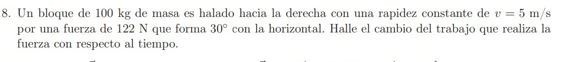 Un bloque de \( 100 \mathrm{~kg} \) de masa es halado hacia la derecha con una rapidez constante de \( v=5 \mathrm{~m} / \mat