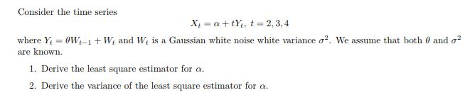 Solved Consider the time series Xt = α + tYt, t = 2, 3, 4 | Chegg.com