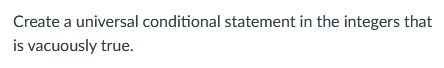 Solved Create a universal conditional statement in the | Chegg.com