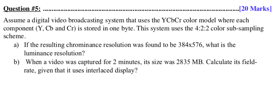 Solved Question #5: .......[20 Marks] Assume A Digital Video | Chegg.com