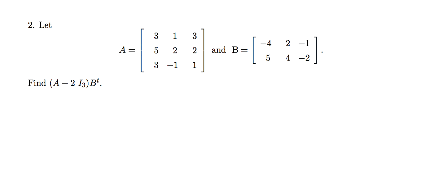 Solved 2. Let 3 1 3 -4 2 -1 A = 5 2 And B= 5 4 -2 3 -1 Find | Chegg.com