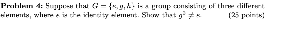 Solved Problem 4: Suppose That G={e,g,h} Is A Group | Chegg.com