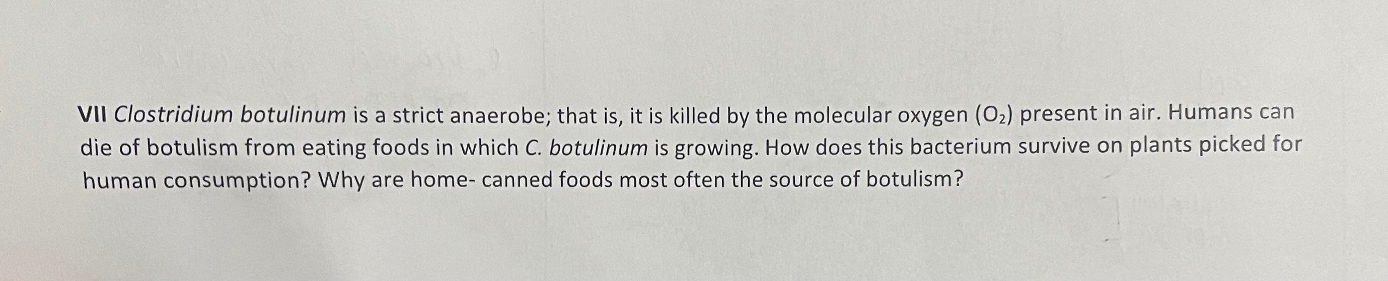 Solved VII Clostridium botulinum is a strict anaerobe; that | Chegg.com