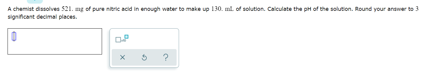 Solved A chemist dissolves 521. mg of pure nitric acid in | Chegg.com