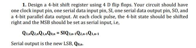 Solved 1. Design a 4-bit shift register using 4 D flip | Chegg.com