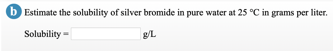 Solved A Estimate The Solubility Of Silver Bromide In Pur Chegg Com