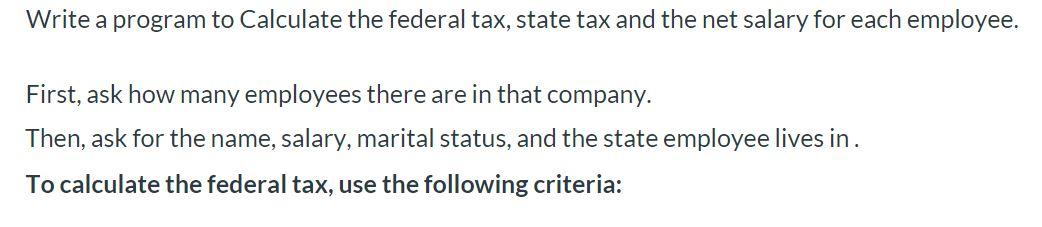 Solved Write a program to Calculate the federal tax, state | Chegg.com