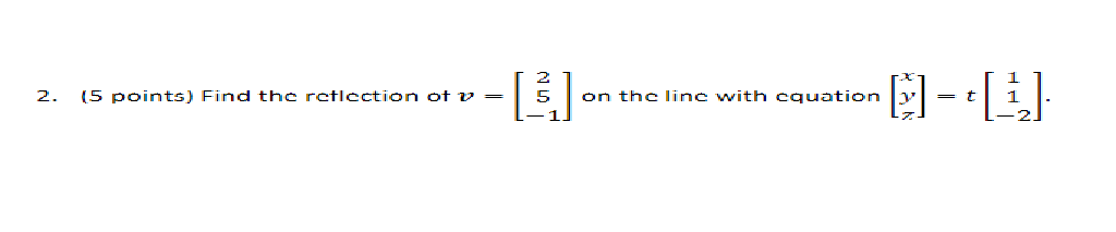Solved 2. (5 points) Find the reflection of v = - 「」 on the | Chegg.com