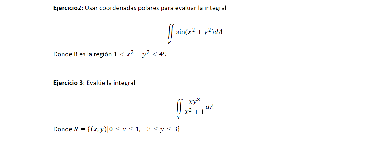 Ejercicio2: Usar coordenadas polares para evaluar la integral \[ \iint_{R} \sin \left(x^{2}+y^{2}\right) d A \] Donde \( \mat