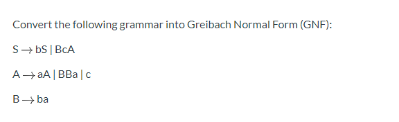 Solved Convert The Following Grammar Into Greibach Normal | Chegg.com