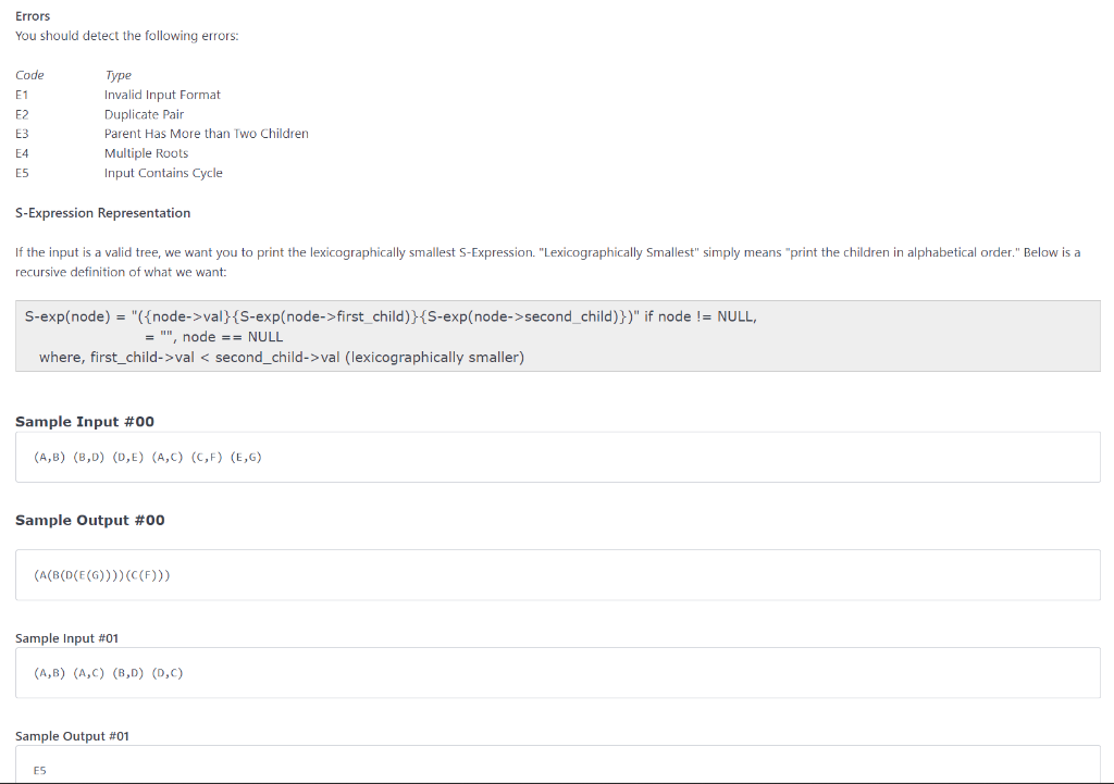 Errors
You should detect the following errors:
S-Expression Representation
If the input is a valid tree, we want you to print