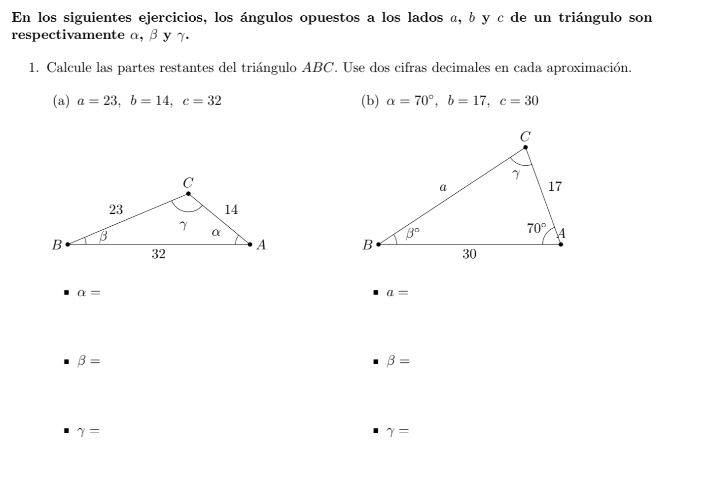 En los siguientes ejercicios, los ángulos opuestos a los lados \( a, b \) y \( c \) de un triángulo son respectivamente \( \a