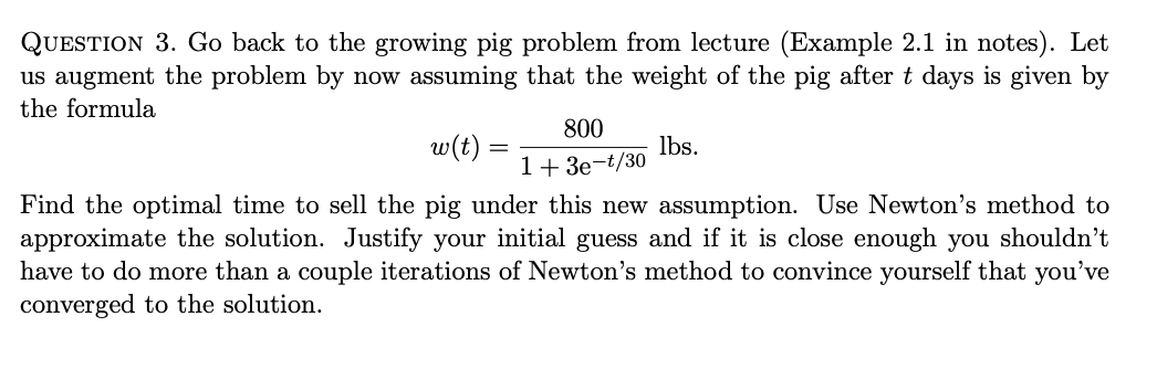 Question 3. Go back to the growing pig problem from lecture (Example \( 2.1 \) in notes). Let us augment the problem by now a