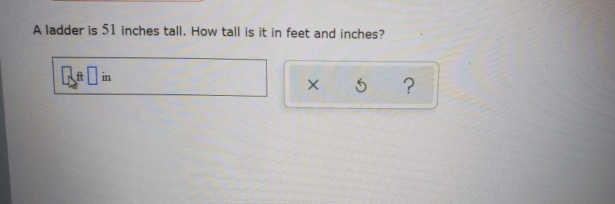 Solved A Ladder Is 51 Inches Tall. How Tall Is It In Feet