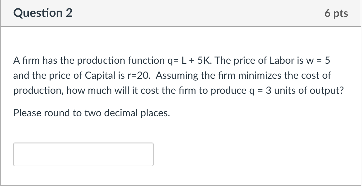 Solved Question 2 6 pts A firm has the production function | Chegg.com