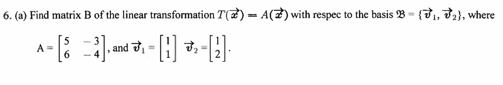 Solved 6. (a) Find Matrix B Of The Linear Transformation | Chegg.com