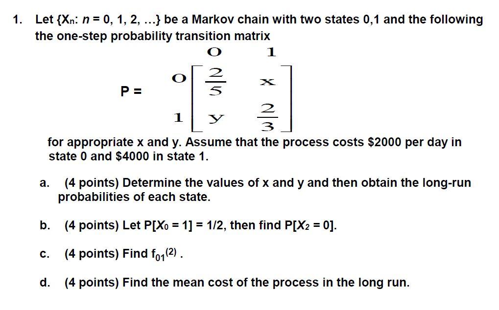 Solved 1. Let {Xn: n = 0, 1, 2, ...} be a Markov chain with | Chegg.com