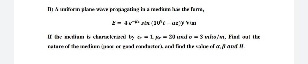 Solved B) A uniform plane wave propagating in a medium has | Chegg.com