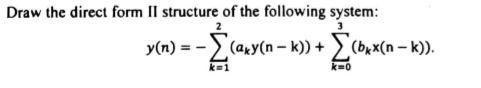 Solved Draw the direct form II structure of the following | Chegg.com