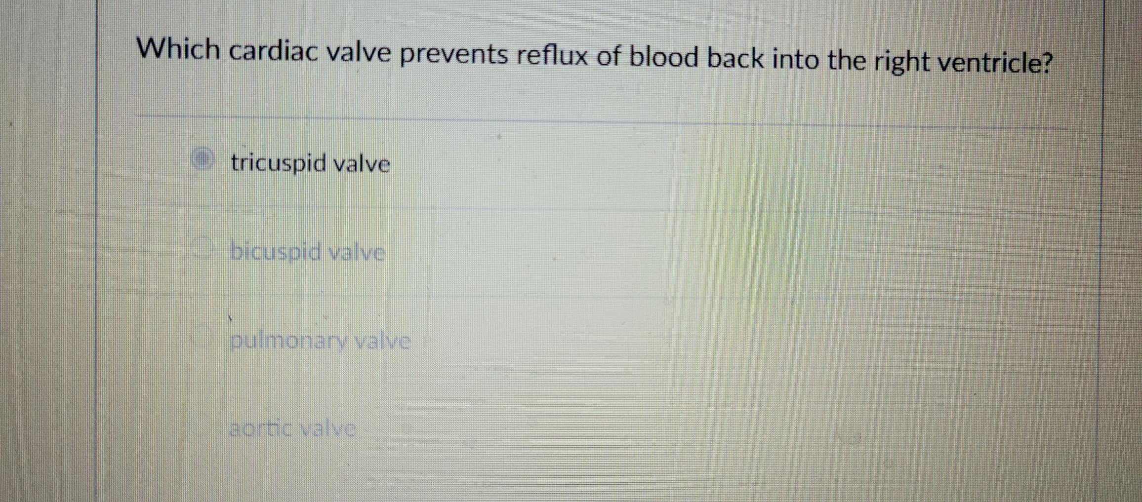 Solved Which cardiac valve prevents reflux of blood back