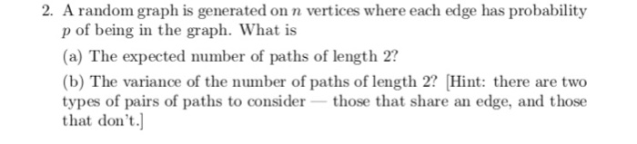 Solved 2. A random graph is generated on n vertices where | Chegg.com