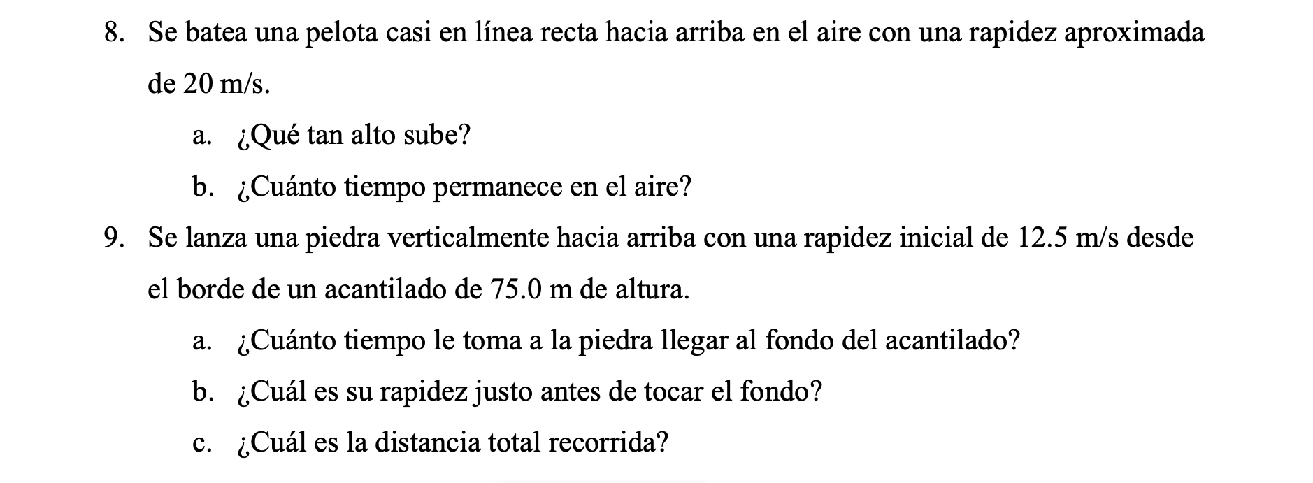 8. Se batea una pelota casi en línea recta hacia arriba en el aire con una rapidez aproximada de \( 20 \mathrm{~m} / \mathrm{