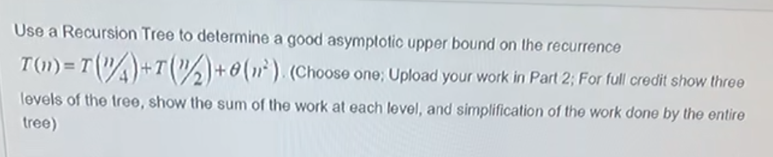 Solved Use a Recursion Tree to determine a good asymptotic | Chegg.com