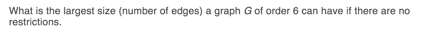Solved What is the largest size (number of edges) a graph G | Chegg.com