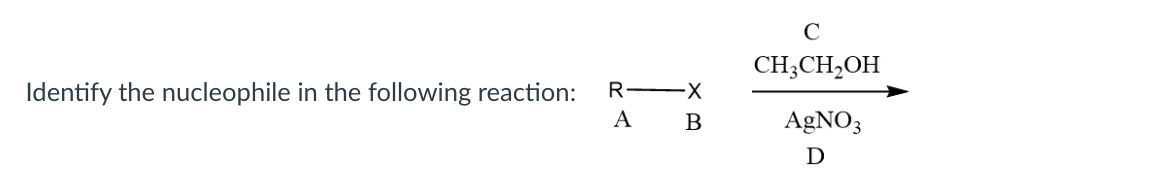 Solved с CH3CH2OH Identify the nucleophile in the following | Chegg.com