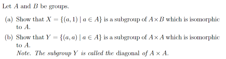 Solved Let A and B be groups. (a) Show that X={(a,1)∣a∈A} is | Chegg.com