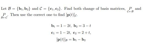 Solved = Let B = {bı, b2} and C = {C1,C2}. Find both change | Chegg.com